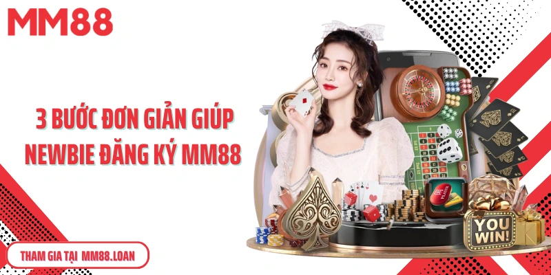 3 bước đơn giản giúp newbie đăng ký MM88 để tham gia cá cược