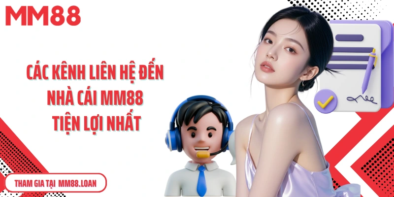 Các kênh liên hệ đến nhà cái MM88 tiện lợi nhất