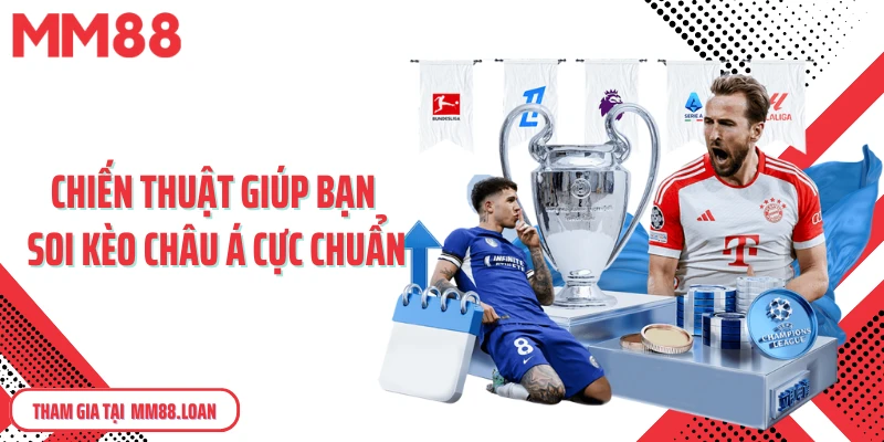 Chiến thuật giúp bạn soi kèo châu Á cực chuẩn