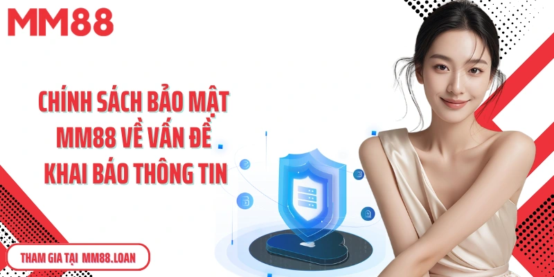 Chính sách bảo mật MM88 về vấn đề khai báo thông tin