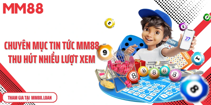 Chuyên mục tin tức MM88 thu hút nhiều lượt xem