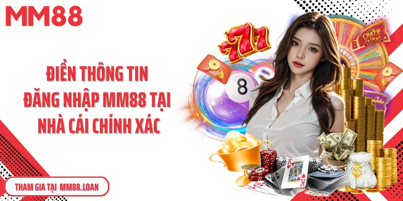 Điền thông tin đăng nhập MM88 cá cược tại nhà cái chính xác