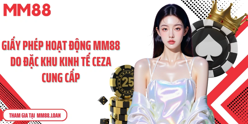 Giấy phép hoạt động MM88 do đặc khu kinh tế CEZA cung cấp