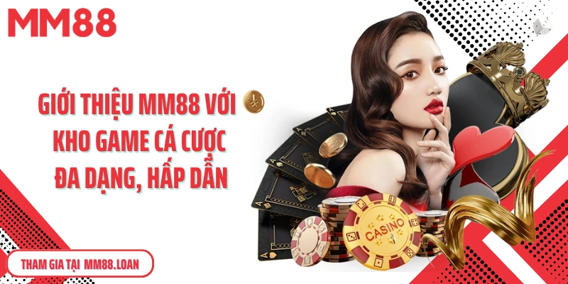 Giới thiệu MM88 với kho game cá cược đa dạng, hấp dẫn