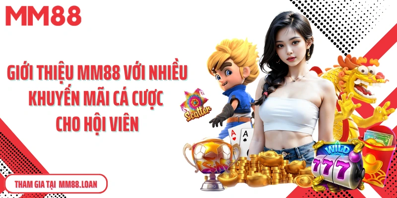 Giới thiệu MM88 với nhiều khuyến mãi cá cược cho hội viên