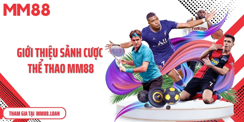 Giới thiệu sảnh cược thể thao MM88