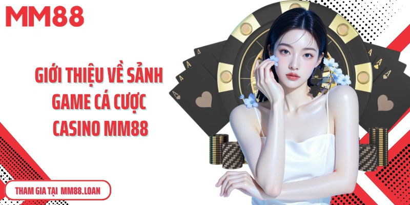 Giới thiệu về sảnh game cá cược casino MM88