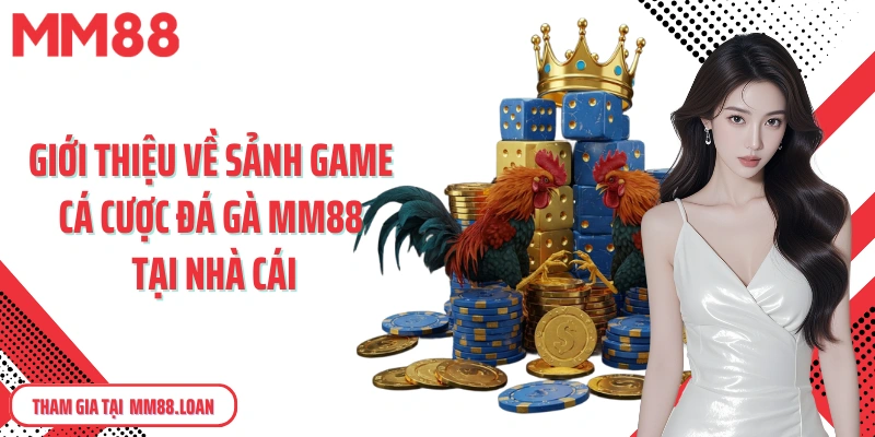 Giới thiệu về sảnh game cá cược đá gà MM88 tại nhà cái