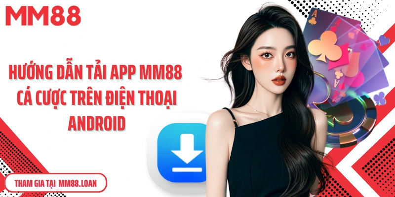 Hướng dẫn tải app MM88 cá cược trên điện thoại Android