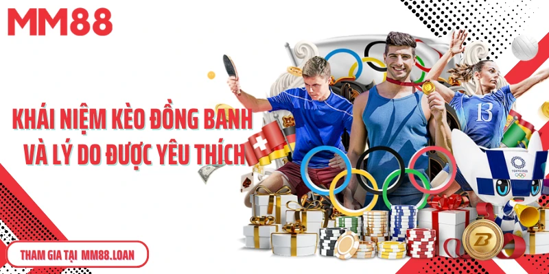 Khái niệm kèo đồng banh và lý do được yêu thích