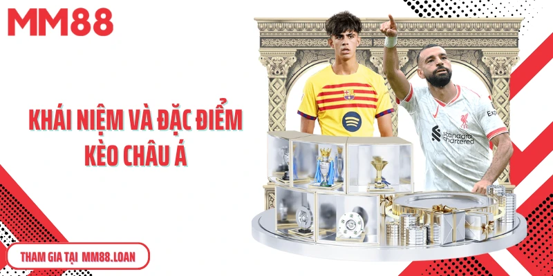 Khái niệm và đặc điểm kèo châu Á