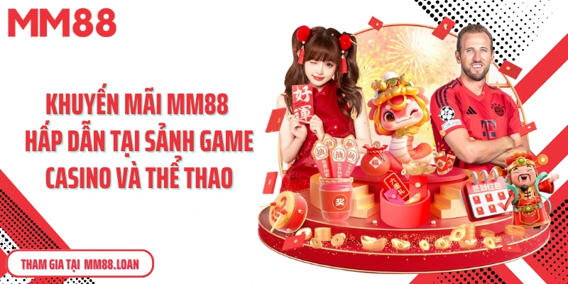 Khuyến mãi MM88 hấp dẫn tại sảnh game casino và thể thao