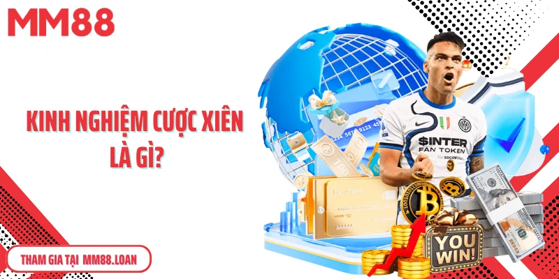 Kinh nghiệm cược xiên là gì?