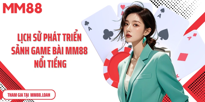 Lịch sử phát triển sảnh game bài MM88 nổi tiếng