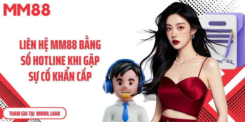 Liên hệ MM88 bằng số hotline khi gặp sự cố khẩn cấp