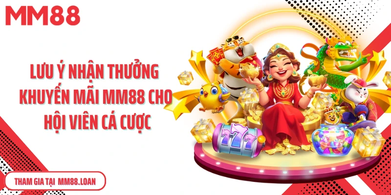 Lưu ý nhận thưởng khuyến mãi MM88 cho hội viên cá cược