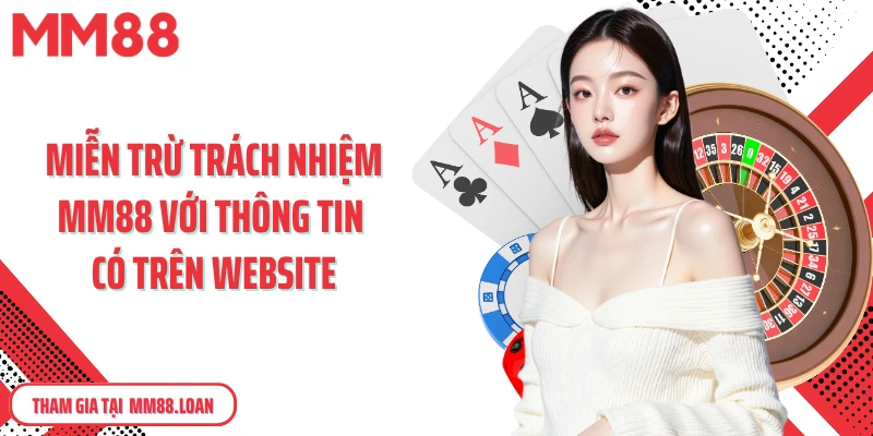 Miễn trừ trách nhiệm MM88 với thông tin có trên website