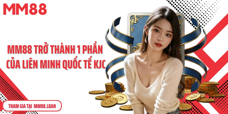 MM88 trở thành 1 phần của liên minh quốc tế KJC