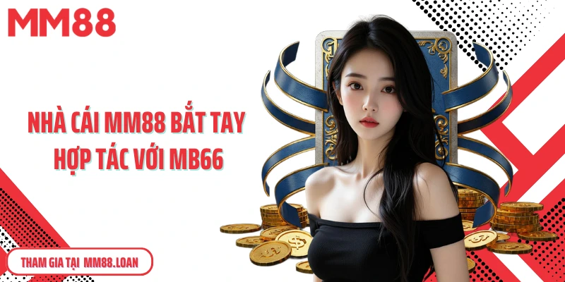 Nhà cái MM88 bắt tay hợp tác với MB66