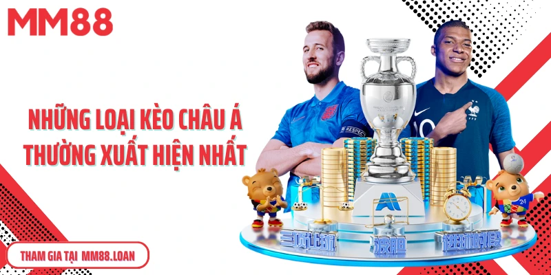 Những loại kèo châu Á thường xuất hiện nhất