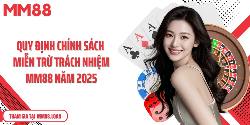 Quy định chính sách miễn trừ trách nhiệm MM88 năm 2025