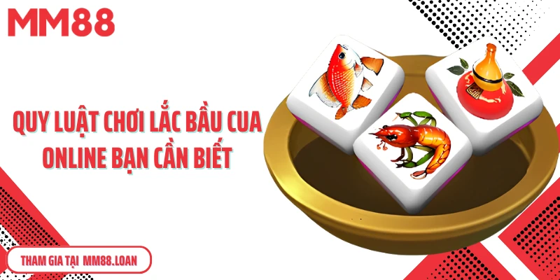 Quy luật chơi lắc bầu cua online bạn cần biết