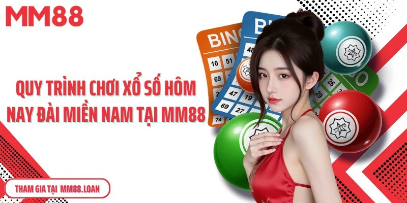 Quy trình chơi xổ số hôm nay đài miền Nam tại MM88