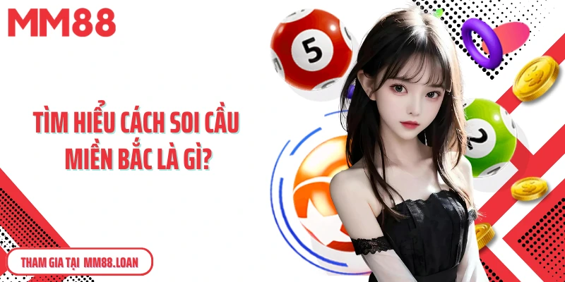 Tìm hiểu cách soi cầu miền Bắc là gì?