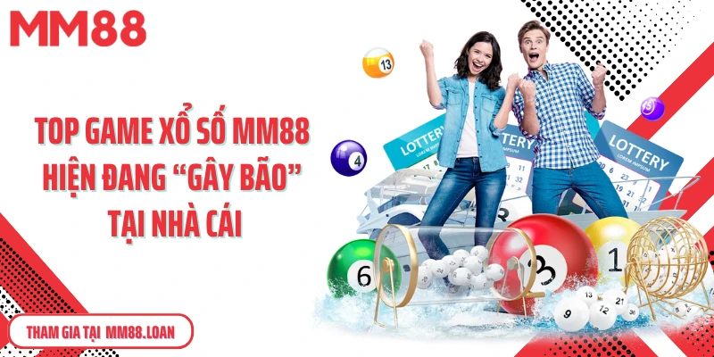 Top game xổ số MM88 hiện đang “gây bão” tại nhà cái