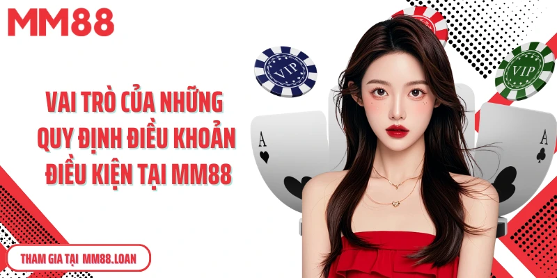 Vai trò của những quy định điều khoản điều kiện tại MM88